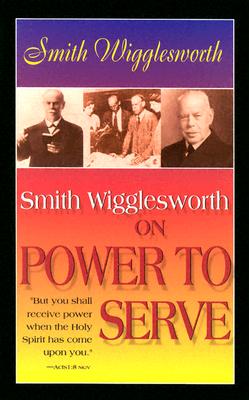 Smith Wigglesworth on Power to Serve