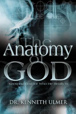 The Anatomy of God: Knowing God For Who He Really Is