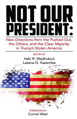 Not Our President: New directions from the Pushed Out, The Others and the Clear Majority in Trump's Stolen America
