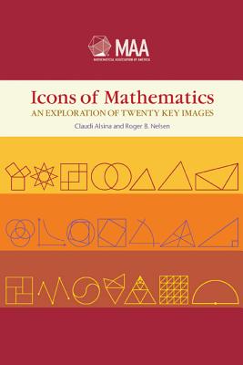 Icons of Mathematics - an Exploration of Twenty Key Images (Dolciani Mathematical Expositions)