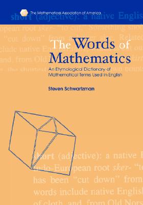 The Words of Mathematics: An Etymological Dictionary of Mathematical Terms Used in English (Spectrum)