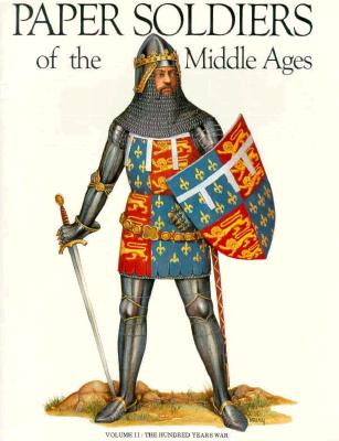 Paper Soldiers of the Middle Ages the 100 Years War