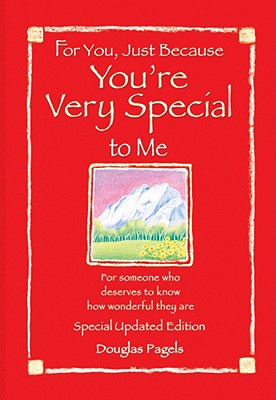 For You, Just Because You're Very Special To Me: For someone who deserves to know how wonderful they are (Friendship)