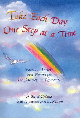 Image for Take Each Day One Step at a Time : Poems to Inspire and Encourage the Journey to Recovery