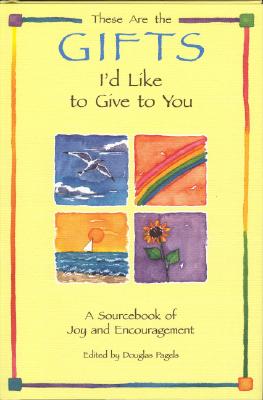 These Are the Gifts I'd Like to Give to You: A Sourcebook of Joy and Encouragement (Self-Help)