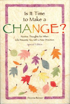 Is It Time to Make a Change: Positive Thoughts for When Life Presents You with a New Direction