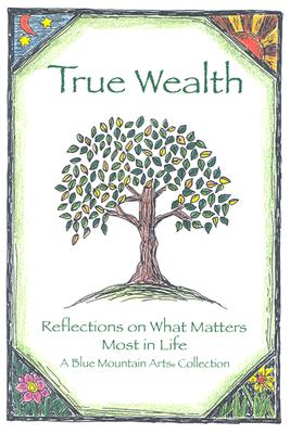 Image for True Wealth: Reflections On What Matters Most In Life (Blue Mountain Arts Collection) True Wealth: Reflections On What Matters Most In Life (Blue Mountain Arts Collection)