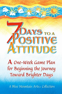 Image for 7 Days To A Positive Attitude: A one-week game plan for beginning the journey toward brighter days