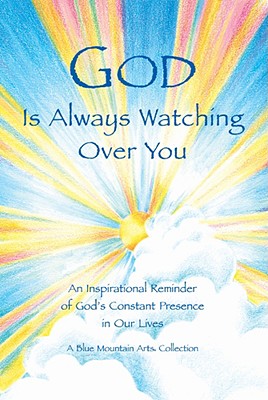 God Is Always Watching over You: An Inspirational Reminder of God's Constant Presence in Our Lives