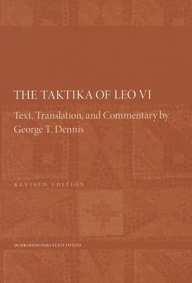The Taktika of Leo VI: Revised Edition (Dumbarton Oaks Texts)
