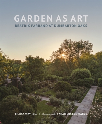Garden as Art: Beatrix Farrand at Dumbarton Oaks (Dumbarton Oaks Other Titles in Garden History)