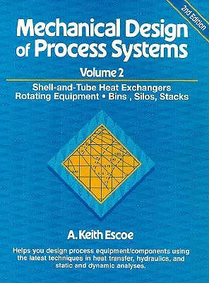 Mechanical Design of Process Systems: Shell-And-Tube Heat Exchangers Rotating Equipment Bins, Silos, Stacks