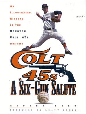 Image for A Six-Gun Salute An Illustrated History of the Houston Colt .45S A Six-Gun Salute An Illustrated History of the Houston Colt .45S