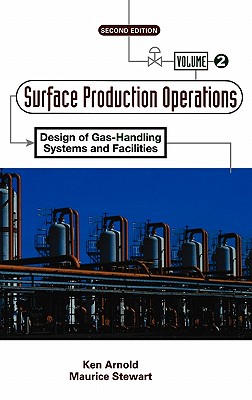 Surface Production Operations, Volume 2:: Design of Gas-Handling Systems and Facilities