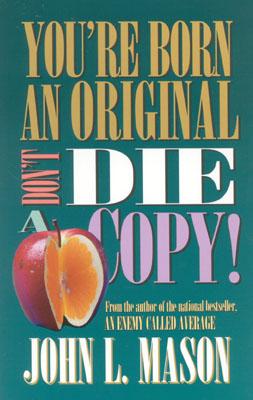 You're Born an Original Don't Die a Copy!