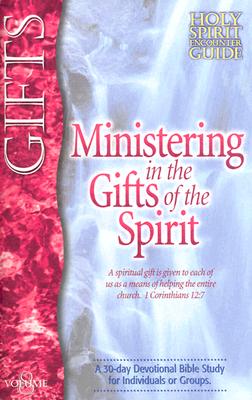 Ministering in the Gifts of the Spirit (Holy Spirit Encounter Guides, Vol. 8)