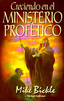 Creciendo en el ministerio proftico / Growing In The Prophetic (Spanish Edition)