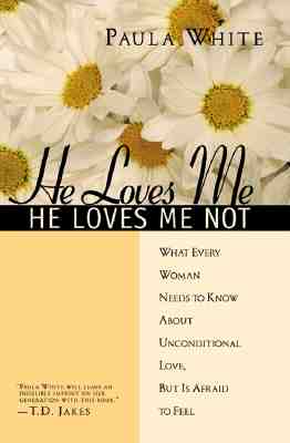 He Loves Me, He Loves Me Not: What Every Woman Needs to Know About Unconditional Love, but Is Afraid to Feel