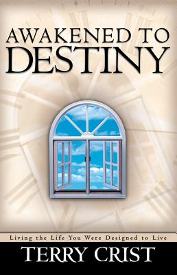 Awakened To Destiny: Living the life you were designed to live [Paperback] Crist, Terry