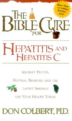 The Bible Cure for Hepatitis C (New Bible Cure (Siloam)): Ancient Truths, Natural Remedies and the Latest Findings for Your Health Today [Paperback] Colbert, Don