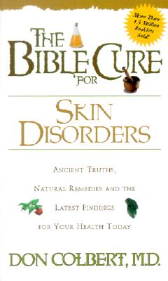 The Bible Cure for Skin Disorders: Ancient Truths, Natural Remedies and the Latest Findings for Your Health Today (Bible Cure Series)