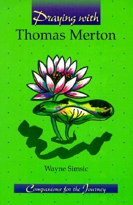 PRAYING WITH THOMAS MERTON (COMPANIONS FOR THE JOURNEY)