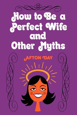 Image for How to be a perfect wife and other myths