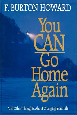You Can Go Home Again - And Other Thoughts About Changing Your Life