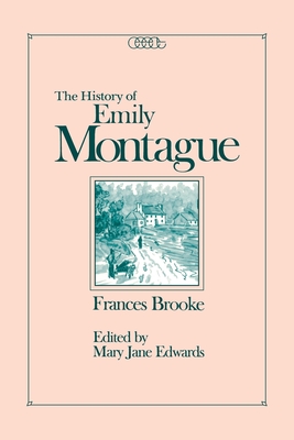 The History of Emily Montague (Volume 1) (Centre for Editing Early Canadian Texts)