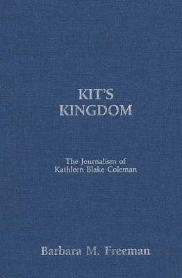 Kit's Kingdom: The Journalism of Kathleen Blake Coleman (Volume 1) (Women's Experience Series)
