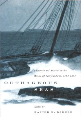 Outrageous Seas: Shipwreck and Survival in the Waters Off Newfoundland, 1583-1893 (Volume 189) (Carleton Library Series)