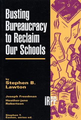 Busting Bureaucracy to Reclaim our Schools (Institute for Research on Public Policy)
