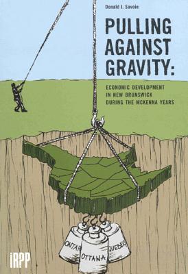 Pulling Against Gravity: Economic Development in New Brunswick during the McKenna Years (Institute for Research on Public Policy)