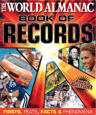 World Almanac Book of Records: Firsts, Feats, Facts & Phenomena