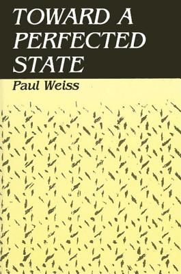 Toward a Perfected State (SUNY series in Systematic Philosophy)