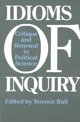 Idioms of Inquiry: Critique and Renewal in Political Science (SUNY Series in Political Theory: Contemporary Issues)