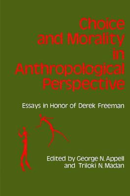 Choice and Morality in Anthropological Perspective: Essays in Honor of Derek Freeman