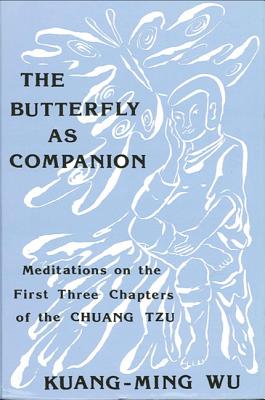 The Butterfly as Companion: Meditations on the First Three Chapters of the Chuang Tzu (SUNY series in Religion and Philosophy) (English and Mandarin Chinese Edition)
