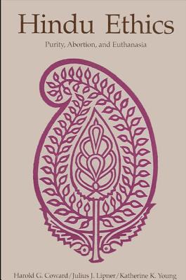 HINDU ETHICS : PURITY, ABORTION, AND EUTHANASIA (SUNY SERIES, MCGILL STUDIES IN THE HISTORY OF RELIGIONS)