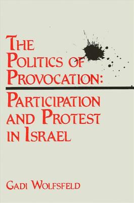 The Politics of Provocation: Participation and Protest in Israel (SUNY series in Israeli Studies)