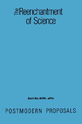 The Reenchantment of Science: Postmodern Proposals (Constructive Postmod Tht (Dis))
