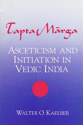 Tapta Marga: Asceticism and Initiation in Vedic India