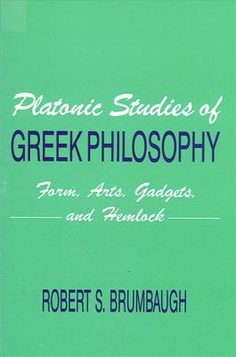 Platonic Studies of Greek Philosophy: Form, Arts, Gadgets, and Hemlock (SUNY Series in Philosophy)
