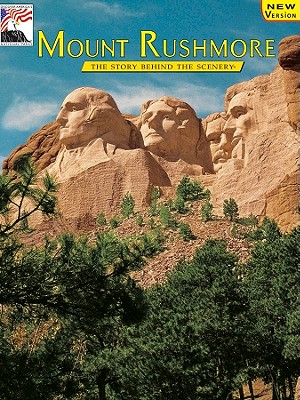 Mount Rushmore: The Story Behind the Scenery (Rev)