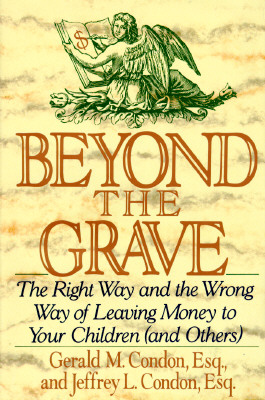 Beyond the Grave: The Right Way and the Wrong Way of Leaving Money to Your Children (And Others)