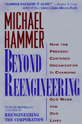 Image for Beyond Reengineering: How the Process-Centered Organization Is Changing Our Work and Our Lives