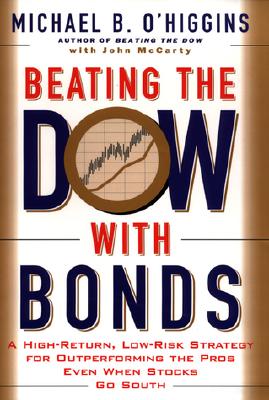 Image for Beating the Dow With Bonds : A High-Return, Low-Risk Strategy for Outperforming The Pros Even When Stocks Go South