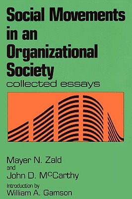 Social Movements in an Organizational Society: Collected Essays