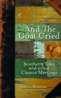 And The Goat Cried: Southern Tales And Other Chance Meetings