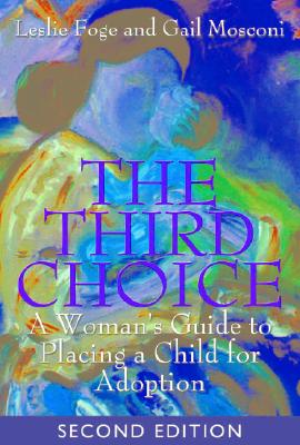 The Third Choice: A Woman's Guide to Placing a Child for Adoption
